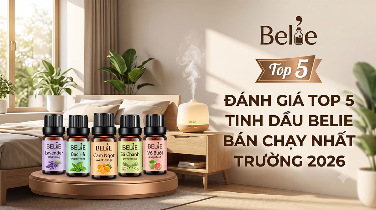 danh-gia-top-5-dong-tinh-dau-xong-phong-belie-ban-chay-nhat-thi-thuong-2026