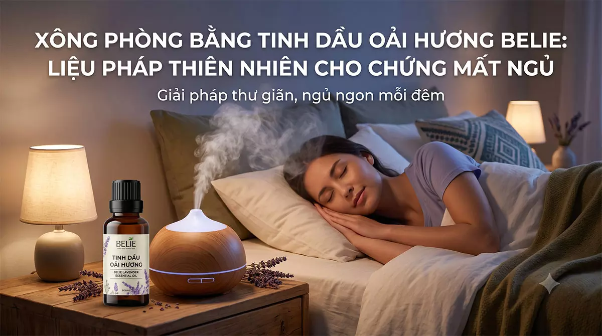 xong-phong-bang-tinh-dau-oai-huong-belie-lieu-phap-thien-nhien-cho-chung-mat-ngu