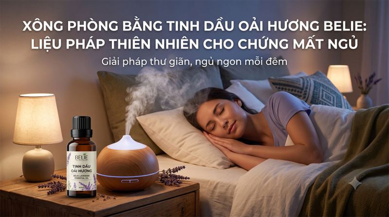 Xông phòng bằng tinh dầu Oải Hương Belie: Liệu pháp thiên nhiên cho chứng mất ngủ