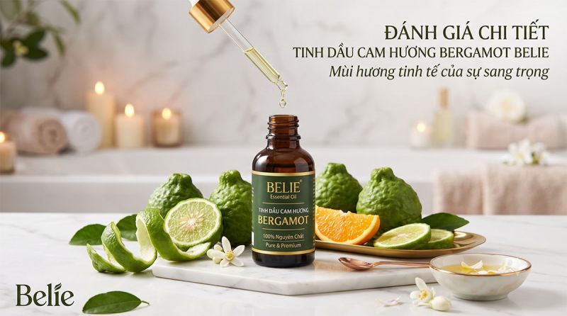 Đánh giá tinh dầu Cam Hương (Bergamot) Belie: Mùi hương tinh tế của sự sang trọng
